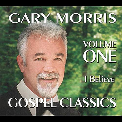 Gospel Classics: I Believe - Gary Morris